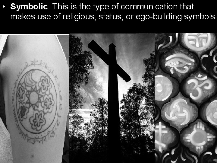  • Symbolic. This is the type of communication that makes use of religious,
