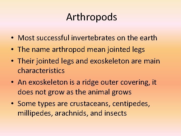 Arthropods • Most successful invertebrates on the earth • The name arthropod mean jointed