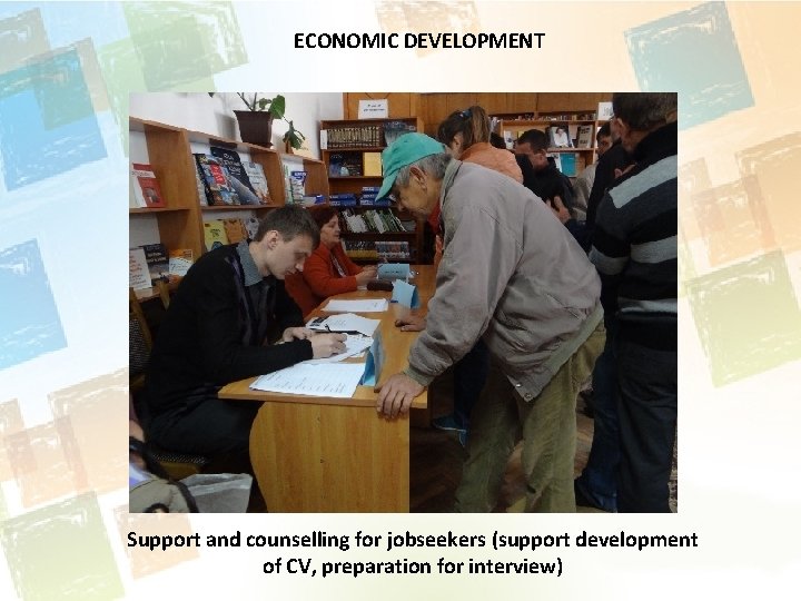 ECONOMIC DEVELOPMENT Support and counselling for jobseekers (support development of CV, preparation for interview)