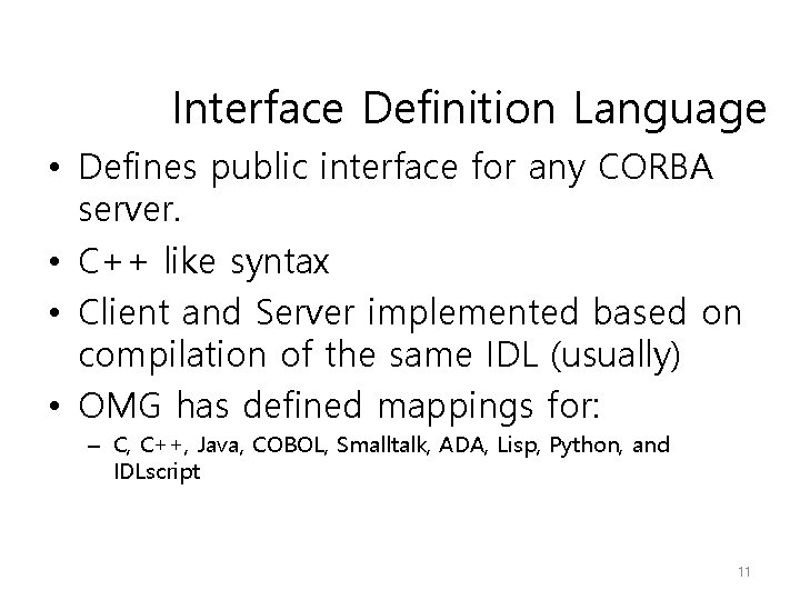 Interface Definition Language • Defines public interface for any CORBA server. • C++ like Interface Definition Language • Defines public interface for any CORBA server. • C++ like