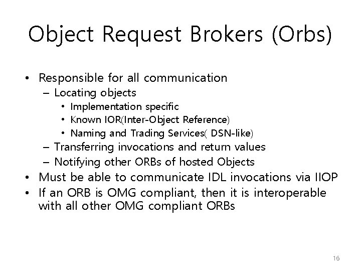 Object Request Brokers (Orbs) • Responsible for all communication – Locating objects • Implementation Object Request Brokers (Orbs) • Responsible for all communication – Locating objects • Implementation