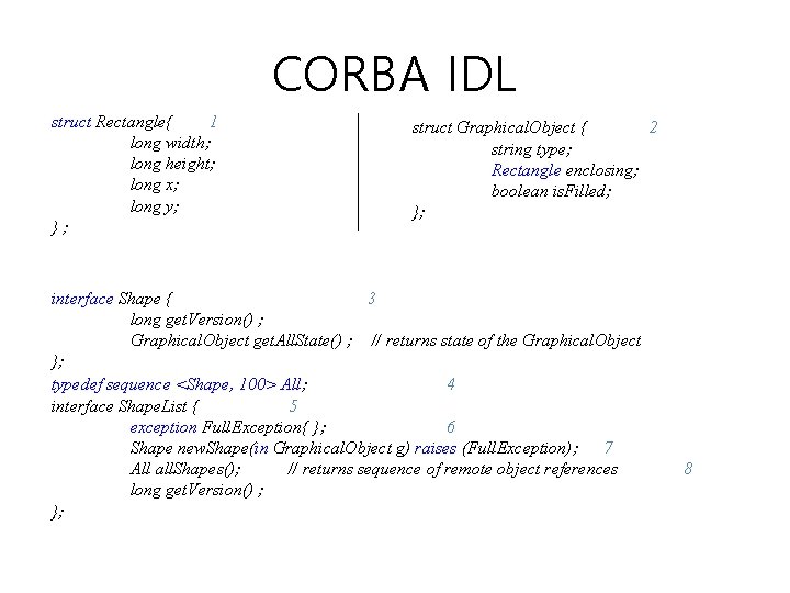 CORBA IDL struct Rectangle{ 1 long width; long height; long x; long y; }; CORBA IDL struct Rectangle{ 1 long width; long height; long x; long y; };