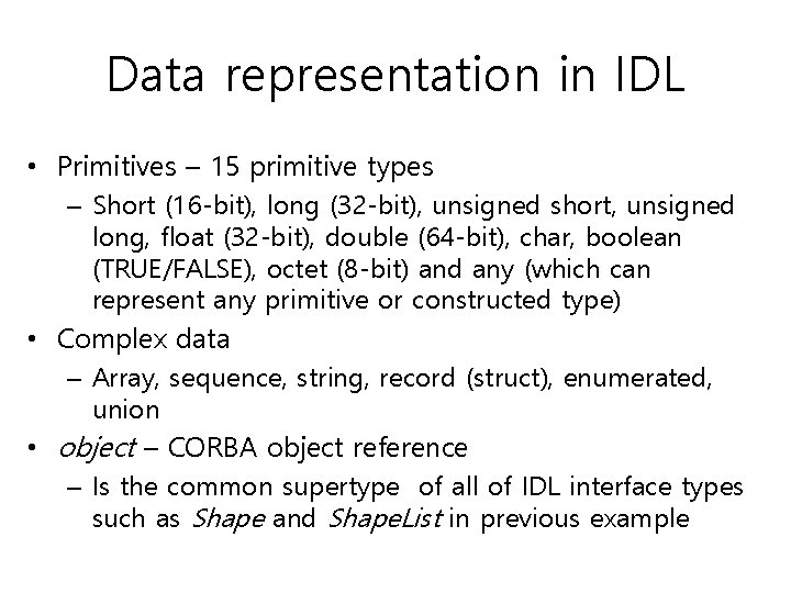 Data representation in IDL • Primitives – 15 primitive types – Short (16 -bit),