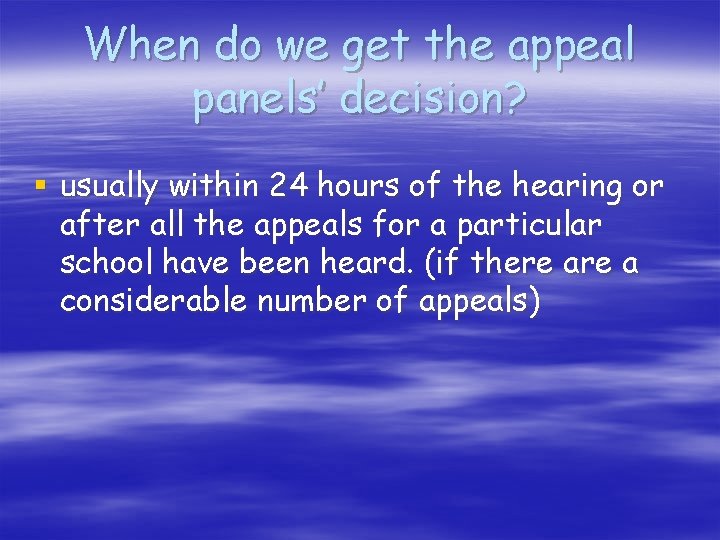 When do we get the appeal panels’ decision? § usually within 24 hours of