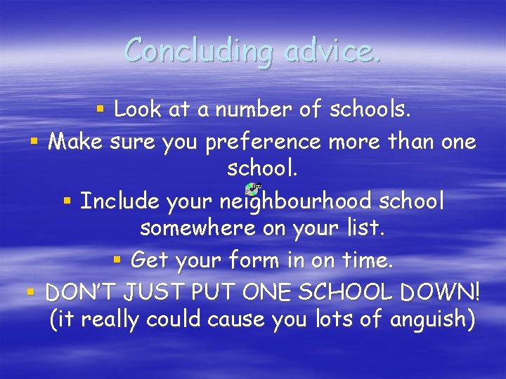 Concluding advice. § Look at a number of schools. § Make sure you preference