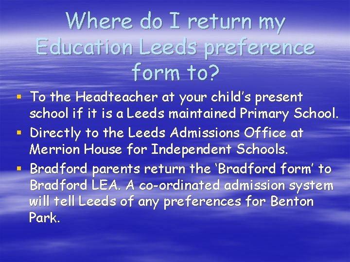 Where do I return my Education Leeds preference form to? § To the Headteacher