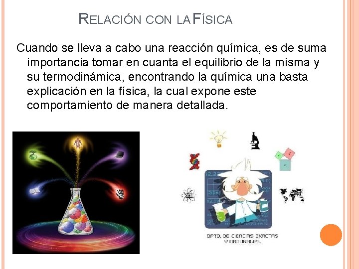 RELACIÓN CON LA FÍSICA Cuando se lleva a cabo una reacción química, es de