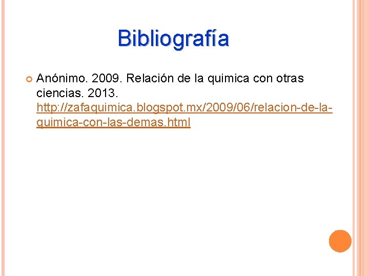 Bibliografía Anónimo. 2009. Relación de la quimica con otras ciencias. 2013. http: //zafaquimica. blogspot.