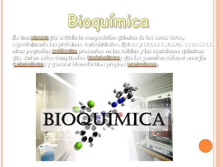 Bioquímica Es una cienciaque estudia la composición química de los seres vivos, especialmente las