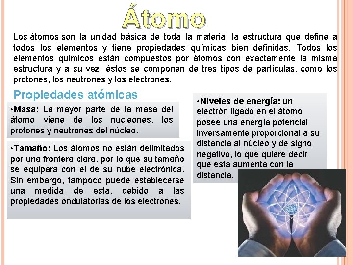 Átomo Los átomos son la unidad básica de toda la materia, la estructura que