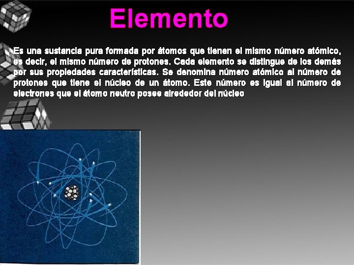 Elemento Es una sustancia pura formada por átomos que tienen el mismo número atómico,