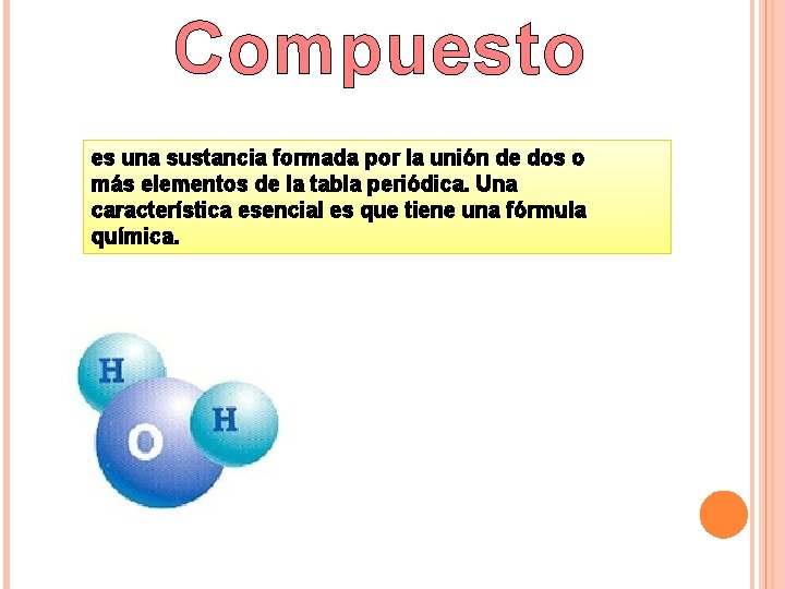 Compuesto es una sustancia formada por la unión de dos o más elementos de