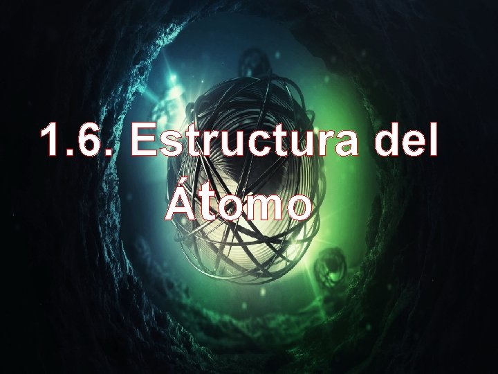 1. 6. Estructura del Átomo 