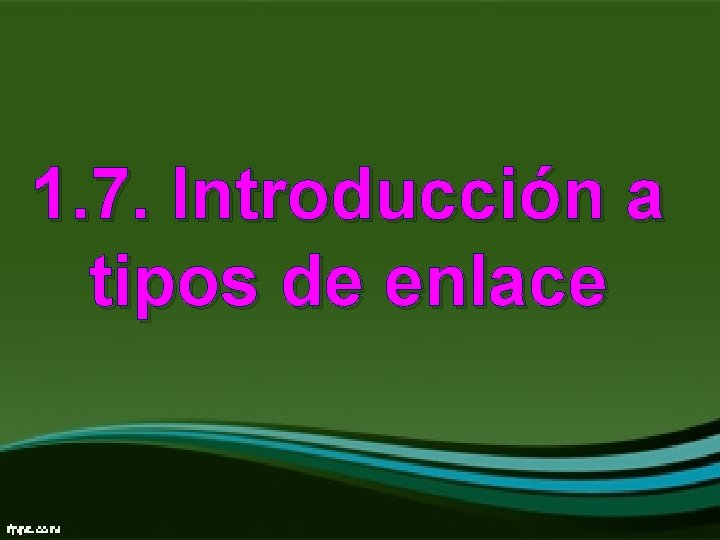 1. 7. Introducción a tipos de enlace 