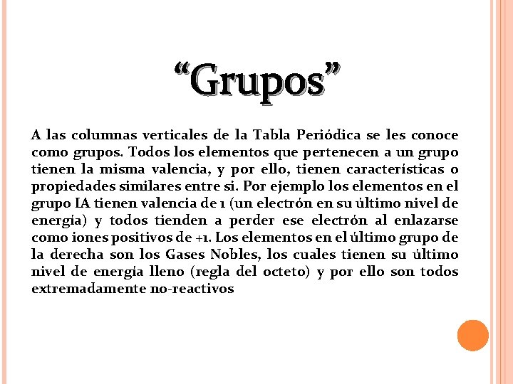 “Grupos” A las columnas verticales de la Tabla Periódica se les conoce como grupos.