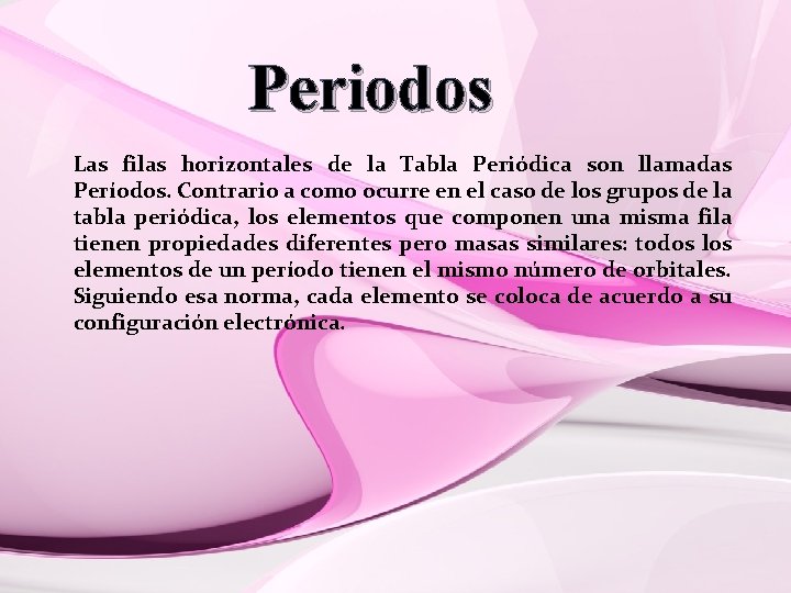 Periodos Las filas horizontales de la Tabla Periódica son llamadas Períodos. Contrario a como