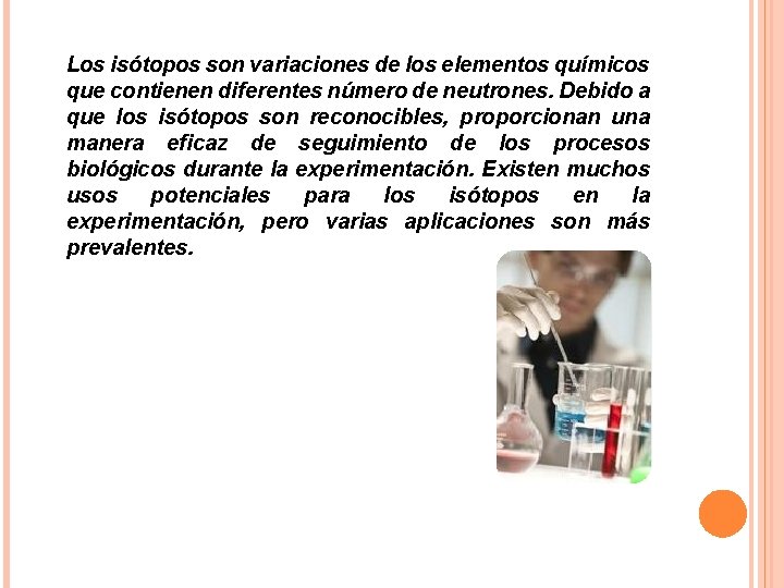 Los isótopos son variaciones de los elementos químicos que contienen diferentes número de neutrones.