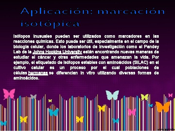 Isótopos inusuales pueden ser utilizados como marcadores en las reacciones químicas. Esto puede ser
