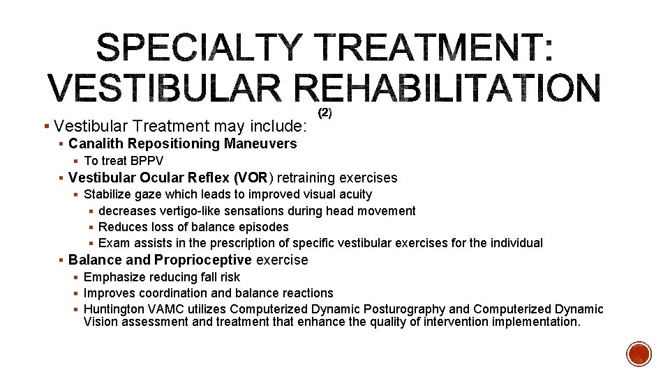 § Vestibular Treatment may include: § Canalith Repositioning Maneuvers § To treat BPPV §