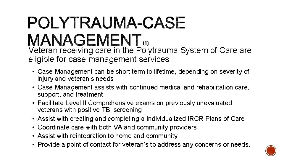 Veteran receiving care in the Polytrauma System of Care eligible for case management services.
