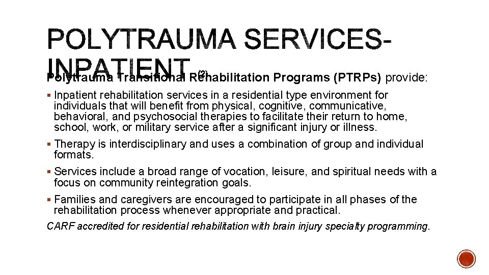 Polytrauma Transitional Rehabilitation Programs (PTRPs) provide: § Inpatient rehabilitation services in a residential type