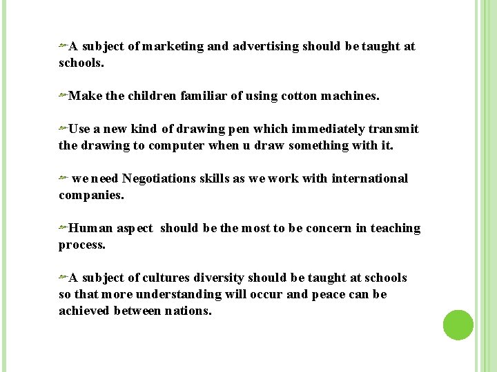 A subject of marketing and advertising should be taught at schools. Make the children