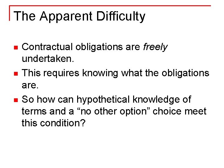 The Apparent Difficulty n n n Contractual obligations are freely undertaken. This requires knowing