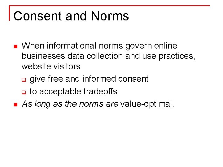 Consent and Norms n n When informational norms govern online businesses data collection and