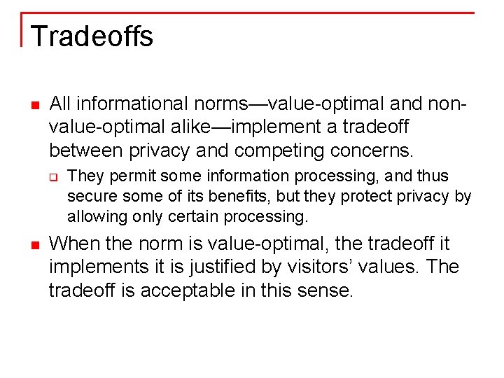 Tradeoffs n All informational norms—value-optimal and nonvalue-optimal alike—implement a tradeoff between privacy and competing