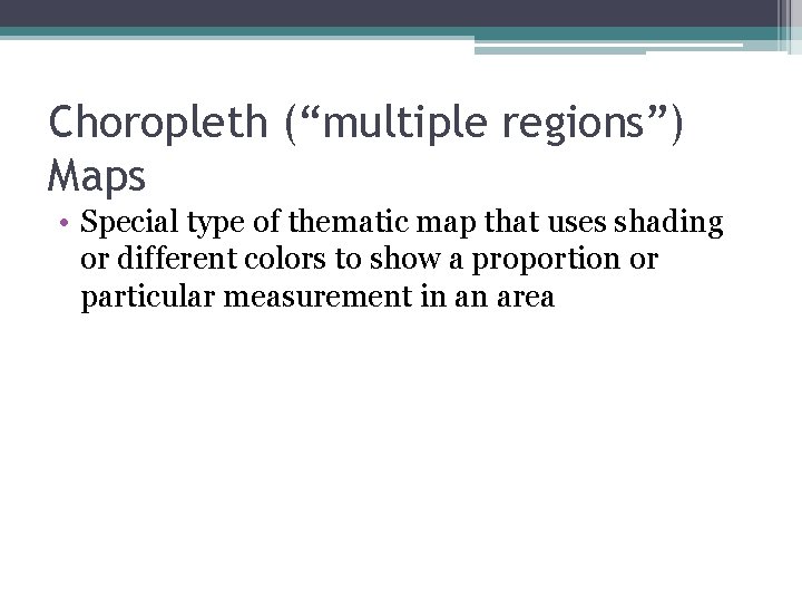 Choropleth (“multiple regions”) Maps • Special type of thematic map that uses shading or