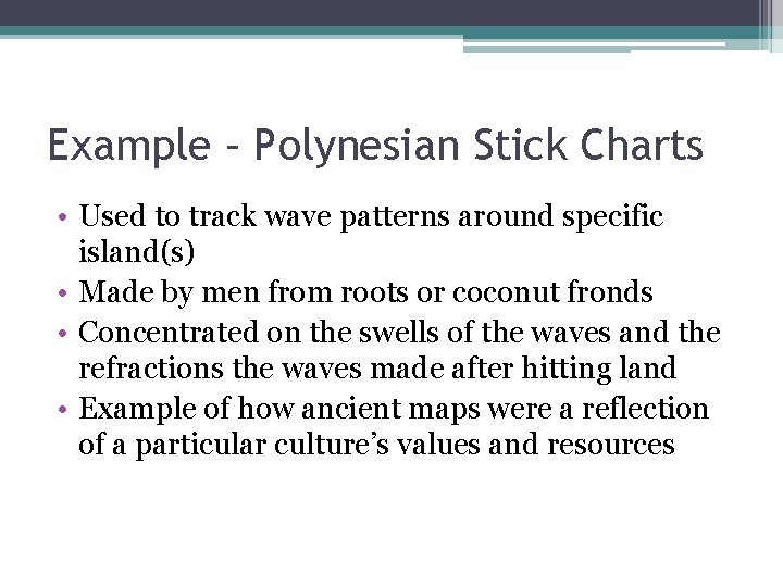 Example – Polynesian Stick Charts • Used to track wave patterns around specific island(s)