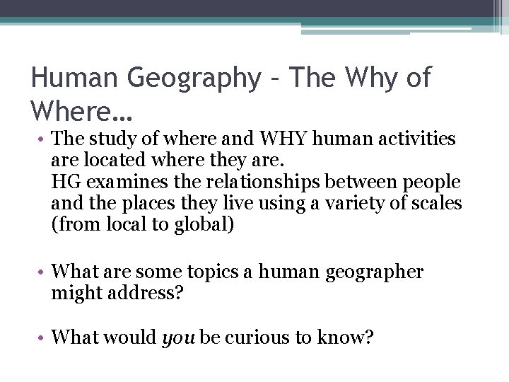 Human Geography – The Why of Where… • The study of where and WHY