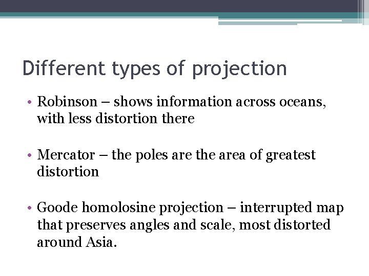 Different types of projection • Robinson – shows information across oceans, with less distortion