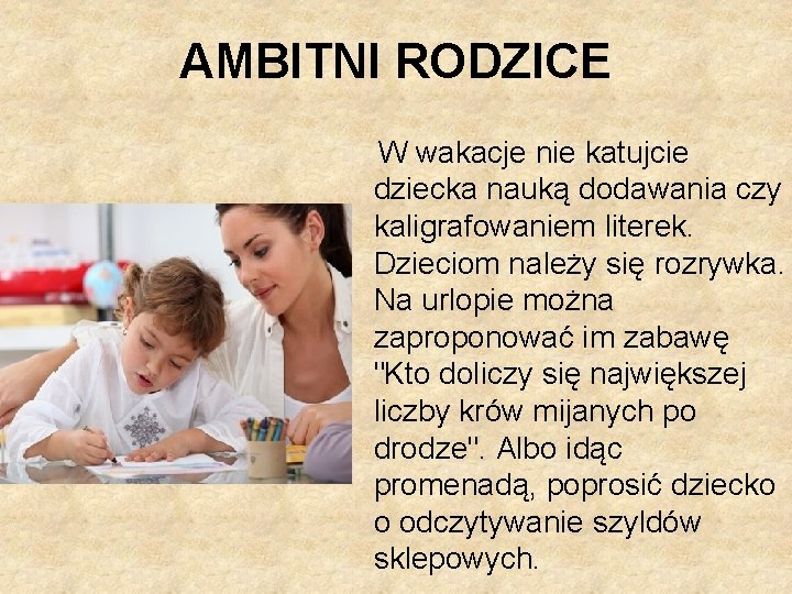 AMBITNI RODZICE W wakacje nie katujcie dziecka nauką dodawania czy kaligrafowaniem literek. Dzieciom należy