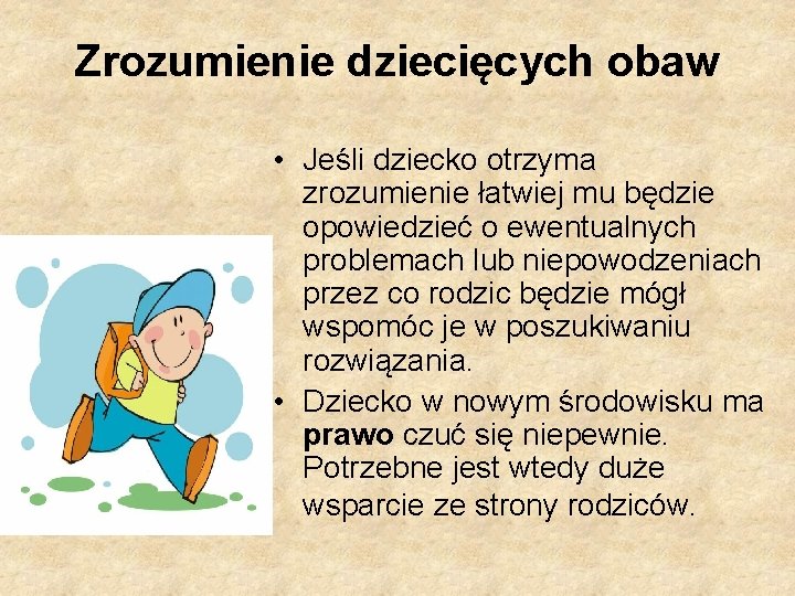 Zrozumienie dziecięcych obaw • Jeśli dziecko otrzyma zrozumienie łatwiej mu będzie opowiedzieć o ewentualnych