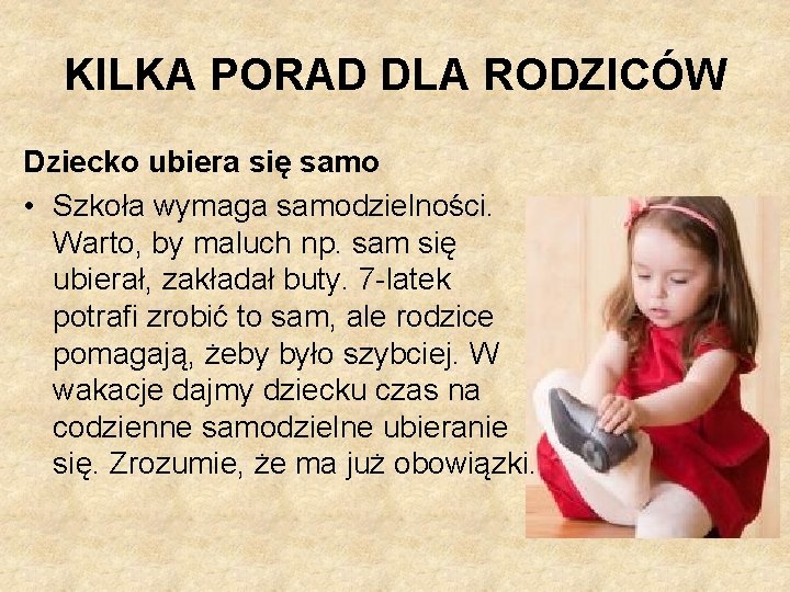 KILKA PORAD DLA RODZICÓW Dziecko ubiera się samo • Szkoła wymaga samodzielności. Warto, by