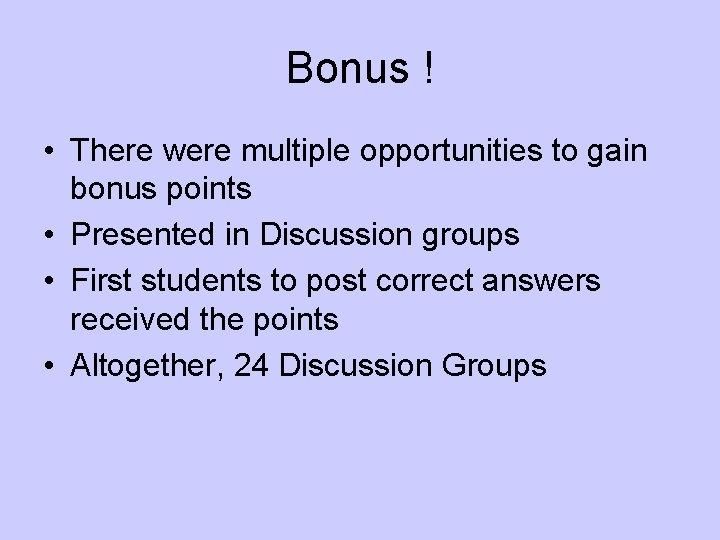 Bonus ! • There were multiple opportunities to gain bonus points • Presented in
