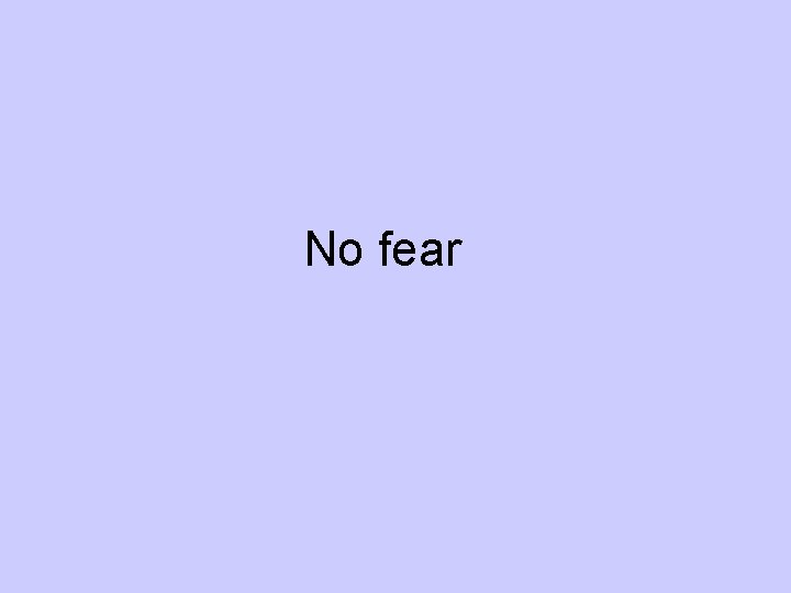 No fear 
