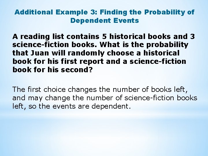 Additional Example 3: Finding the Probability of Dependent Events A reading list contains 5