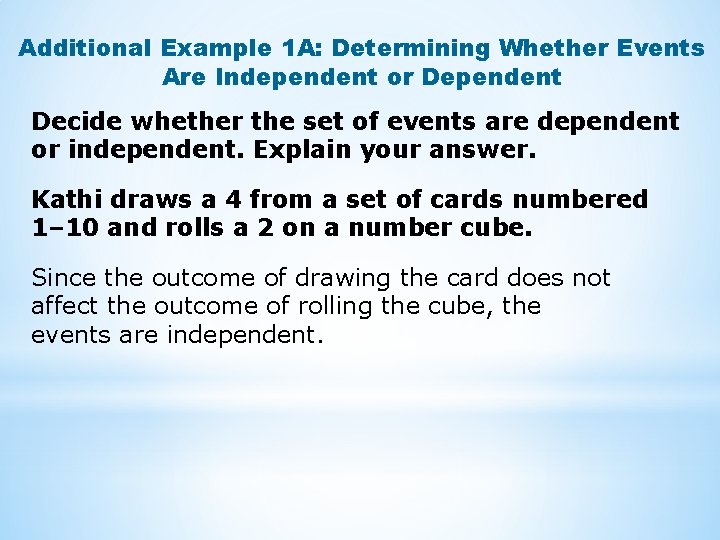 Additional Example 1 A: Determining Whether Events Are Independent or Dependent Decide whether the