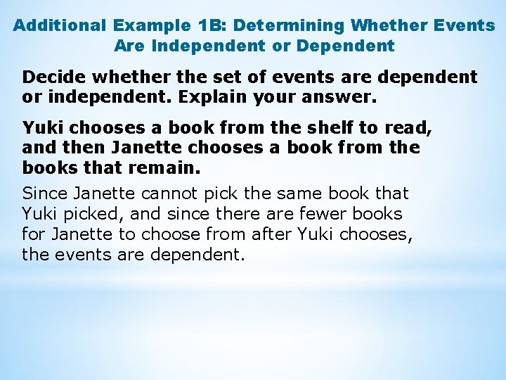 Additional Example 1 B: Determining Whether Events Are Independent or Dependent Decide whether the