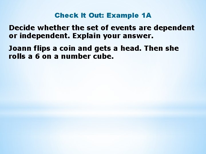 Check It Out: Example 1 A Decide whether the set of events are dependent