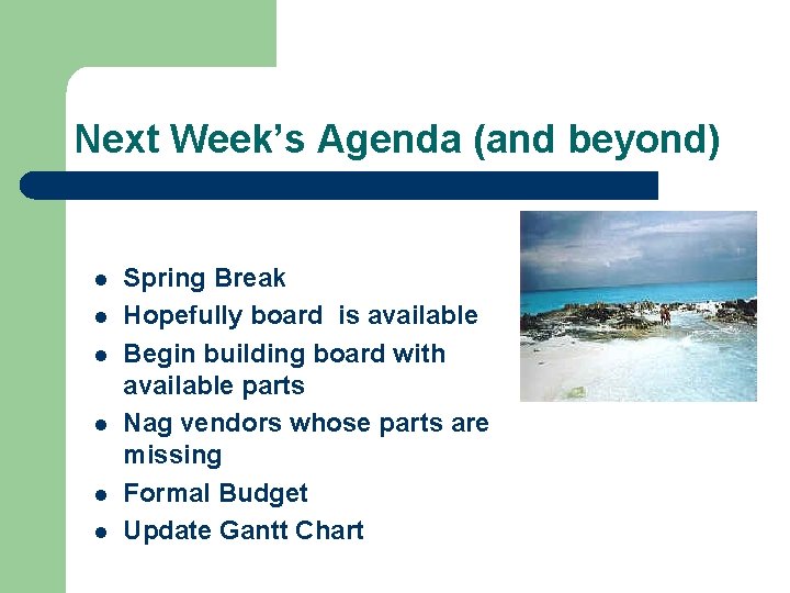 Next Week’s Agenda (and beyond) l l l Spring Break Hopefully board is available