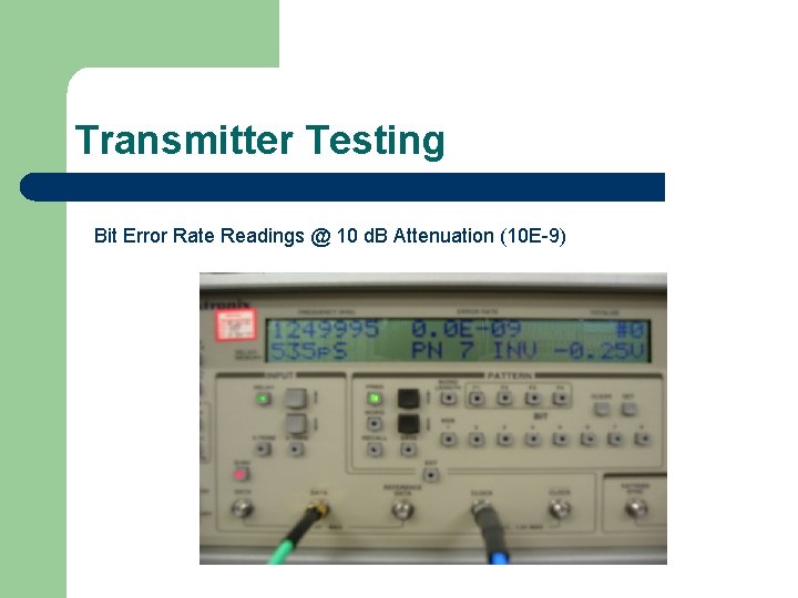 Transmitter Testing Bit Error Rate Readings @ 10 d. B Attenuation (10 E-9) 