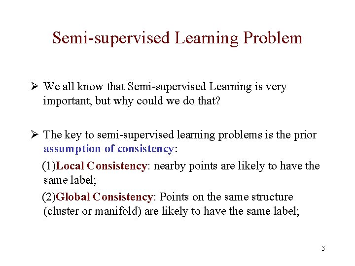 Semi-supervised Learning Problem Ø We all know that Semi-supervised Learning is very important, but