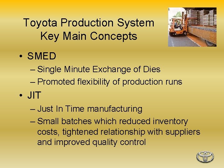 Toyota Production System Key Main Concepts • SMED – Single Minute Exchange of Dies