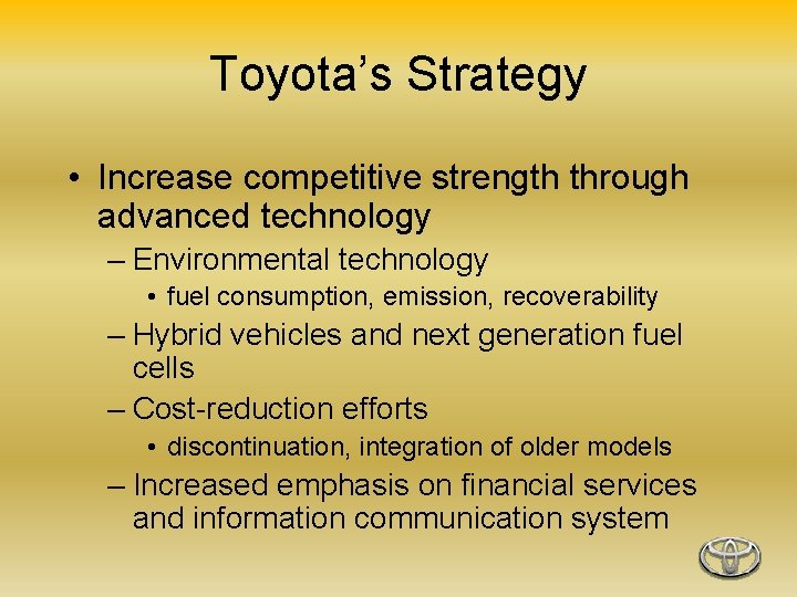 Toyota’s Strategy • Increase competitive strength through advanced technology – Environmental technology • fuel