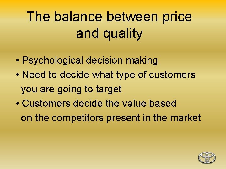 The balance between price and quality • Psychological decision making • Need to decide