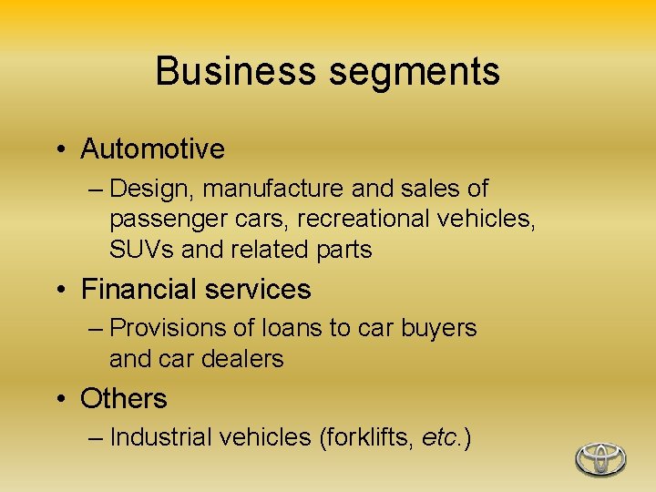 Business segments • Automotive – Design, manufacture and sales of passenger cars, recreational vehicles,