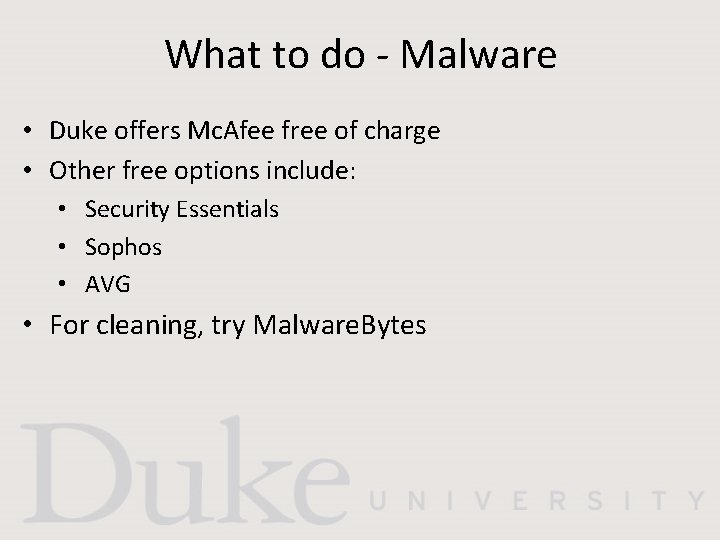 What to do - Malware • Duke offers Mc. Afee free of charge •